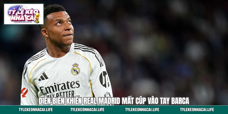 Diễn biến khiến Real Madrid mất cúp vào tay Barca