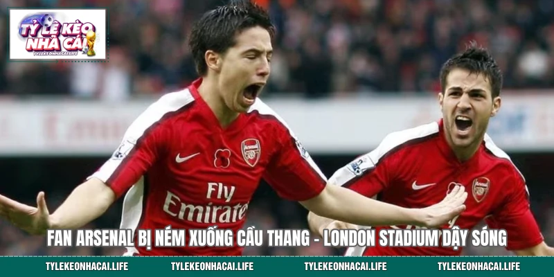 Fan Arsenal Bị Ném Xuống Cầu Thang - London Stadium Dậy Sóng