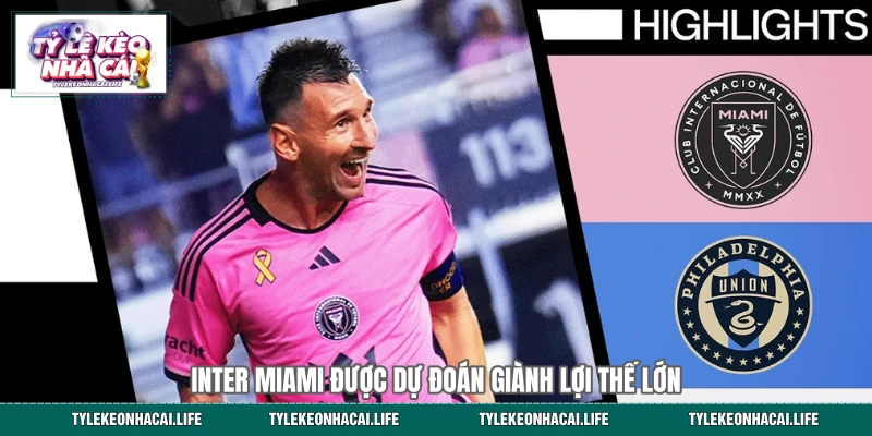 Inter Miami được dự đoán giành lợi thế lớn
