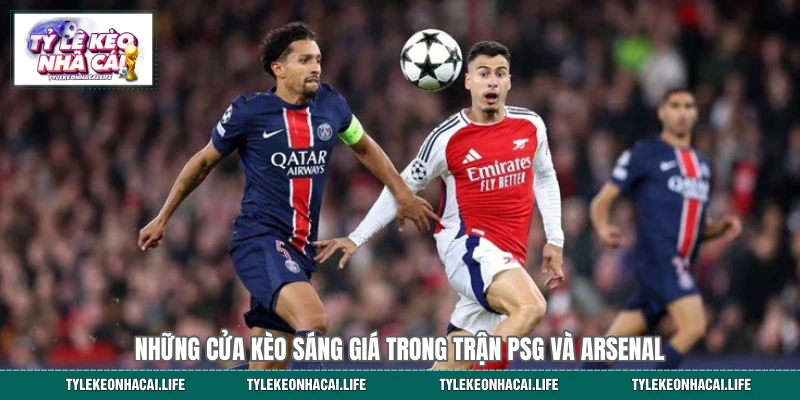 Những cửa kèo sáng giá trong trận PSG và Arsenal