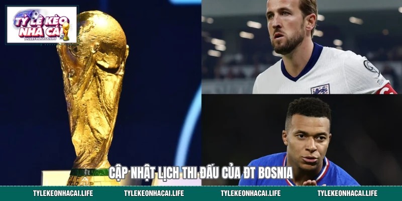 Cập nhật lịch thi đấu của ĐT Bosnia 