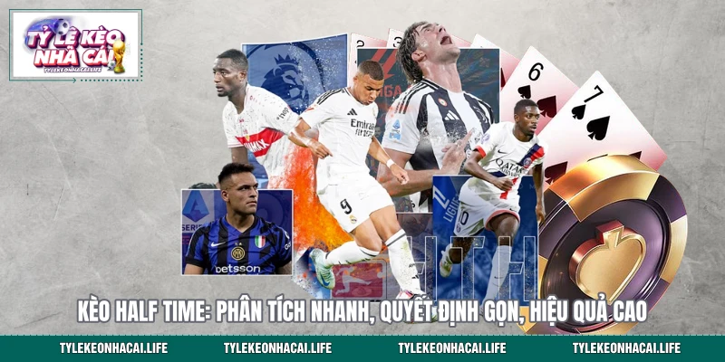 Kèo Half Time: Phân Tích Nhanh, Quyết Định Gọn, Hiệu Quả Cao 