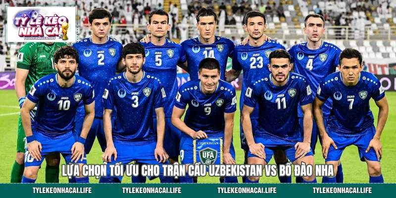 Lựa chọn tối ưu cho trận cầu Uzbekistan vs Bồ Đào Nha