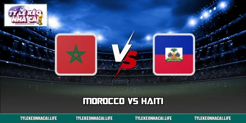 Soi Kèo Morocco vs Haiti WC 05:00 25/06 Thế Trận Căng Thẳng