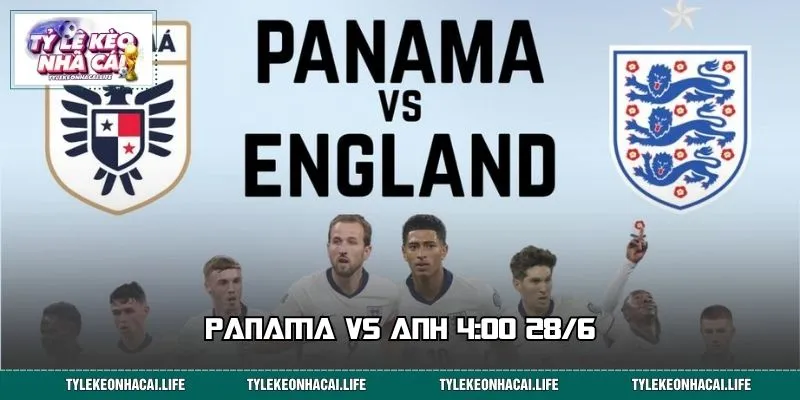 Soi Kèo Panama vs Anh 4:00 28/6 - Đọc Vị Thế Trận Cực Chuẩn