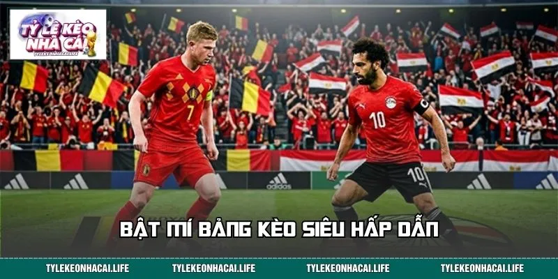 Bật mí bảng kèo siêu hấp dẫn trước thềm đại chiến