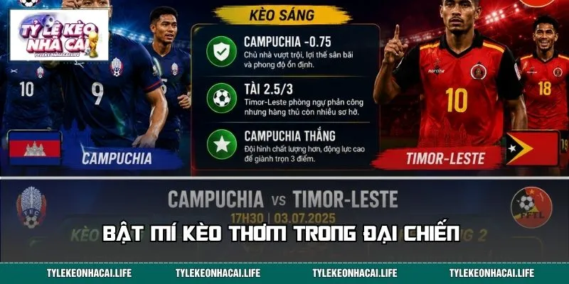 Bật mí kèo thơm trong đại chiến Campuchia vs Timor-Leste