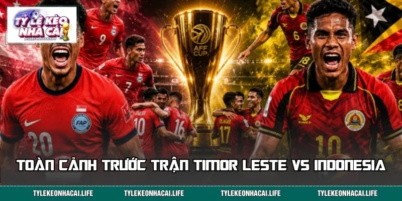 Toàn cảnh trước trận Timor Leste vs Indonesia