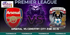 Arsenal vs Coventry City 2:00 22/8: Dự Đoán Bảng Kèo Thơm 