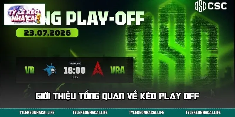 Giới thiệu tổng quan về kèo Play Off